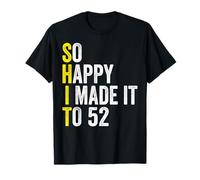 So Happy I Made It to 52 Years Old Gag Funny 52nd Birthday T-Shirt