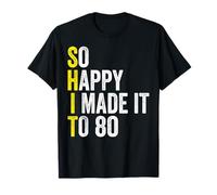 So Happy I Made It to 80 Years Old Gag Funny 80th Birthday T-Shirt