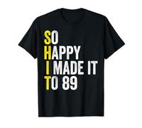 So Happy I Made It to 89 Years Old Gag Funny 89th Birthday T-Shirt