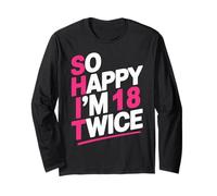 So Happy I'm 18 Twice | Celebrate Turning 36 Bday Long Sleeve T-Shirt
