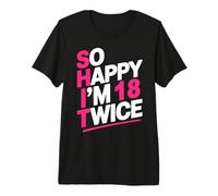 So Happy I'm 18 Twice | Celebrate Turning 36 Bday Premium T-Shirt