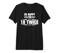So Happy I'm 18 Twice Funny 36th Birthday Quote Premium T-Shirt