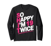 So Happy I'm 19 Twice | Celebrate Turning 38 Bday Long Sleeve T-Shirt