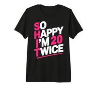 So Happy I'm 20 Twice | Celebrate Turning Forty Bday Premium T-Shirt