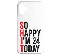 So Happy I'm 24 Today Funny 24th Birthday Jokes 24 Birthday Case for iPhone 16 Plus