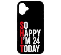So Happy I'm 24 Today Funny 24th Birthday Jokes 24 Birthday Case for iPhone 16 Plus