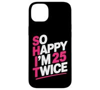 So Happy I'm 25 Twice | Celebrate Turning Fifty Bday Case for iPhone 14 Plus