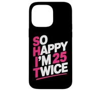 So Happy I'm 25 Twice | Celebrate Turning Fifty Bday Case for iPhone 14 Pro Max