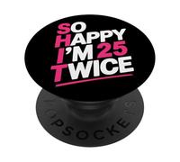 So Happy I'm 25 Twice | Celebrate Turning Fifty Bday PopSockets Adhesive PopGrip