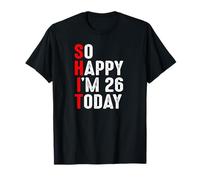 So Happy I'm 26 Today I'm The SHIT 26th Birthday T-Shirt
