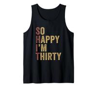 So Happy Im 30 Funny 30th Sarcastic Birthday Celebration Tank Top
