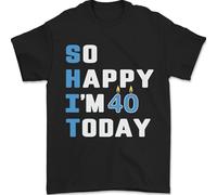 So Happy Im 40 Today Funny 40th Birthday Year Old Mens T-Shirt 100% Cotton Black L