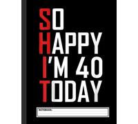 So Happy I'm 40 Today Notebook: Happy 40th Birthday Notebook & Journal for 40 year old Mens and Womens, 120 Pages, 8.5x11 Unique B-day Diary, blank ... Birthday Gift