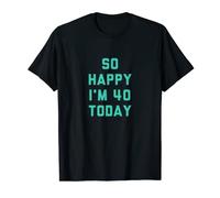 So Happy I'm 40 Today T-Shirt