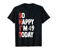 So Happy I'm 49 Today Funny 49th Bday T-Shirt