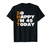 So Happy I'm 49 Today Funny 49th Birthday Jokes 49 Birthday T-Shirt
