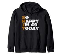 So Happy I'm 49 Today Funny 49th Birthday Jokes 49 Birthday Zip Hoodie