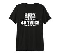 So Happy I'm 49 Twice Funny 98th Birthday Quote Premium T-Shirt