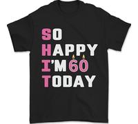 So Happy Im 60 Today 60th Birthday Year Old Funny Mens T-Shirt 100% Cotton Black M