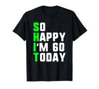 So Happy I'm 60 Today 60th Birthday Years Old Funny Pun Gag T-Shirt