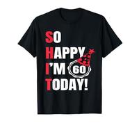 So Happy Im 60 Today Funny 60th Birthday Jokes 60th Birthday T-Shirt