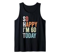 So Happy Im 60 Today Funny Jokes for 60th Birthday Tank Top