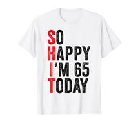 So Happy I'm 65 Today Funny 65th Birthday Jokes 65 Birthday T-Shirt