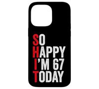 So Happy I'm 67 Today Funny 67th Birthday Jokes 67 Birthday Case for iPhone 14 Pro Max
