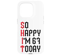 So Happy I'm 67 Today Funny 67th Birthday Jokes 67 Birthday Case for iPhone 15 Pro