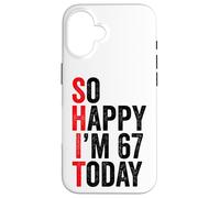 So Happy I'm 67 Today Funny 67th Birthday Jokes 67 Birthday Case for iPhone 16