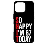 So Happy I'm 67 Today Funny 67th Birthday Jokes 67 Birthday Case for iPhone 16 Pro