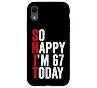 So Happy I'm 67 Today Funny 67th Birthday Jokes 67 Birthday Case for iPhone XR