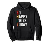 So Happy I'm 72 Today Funny 72nd Birthday Pullover Hoodie