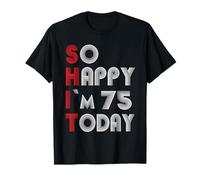 So Happy Im 75 Today 75 Birthday 75 Years 75 Birthday T-Shirt