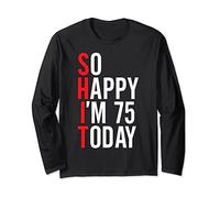 So Happy I'm 75 Today Funny 75th Birthday Jokes 75 Birthday Long Sleeve T-Shirt