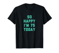 So Happy I'm 75 Today T-Shirt