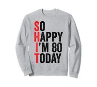 So Happy I'm 80 Today Funny 80th Birthday Jokes 80 Birthday Sweatshirt