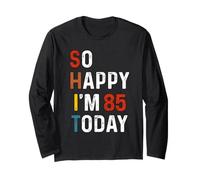 So Happy I'm 85 Today Funny Retro 85th Birthday Sarcastic Long Sleeve T-Shirt