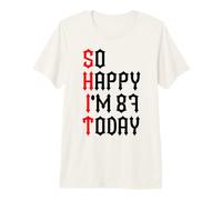 So Happy I'm 87 Today Funny 87th Birthday Jokes 87 Birthday Premium T-Shirt