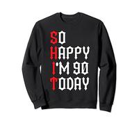 So Happy I'm 90 Today Funny 90th Birthday Jokes 90 Birthday Sweatshirt