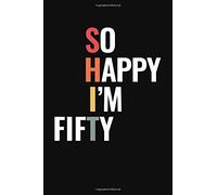 So Happy I'm Fifty: A Lined Notebook For 50 Year Olds on Their 50th Birthday