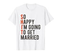 So Happy Im Going To Get Married Funny Stag Party Wedding T-Shirt
