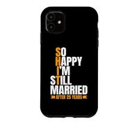 So Happy I'm Still Married Funny 25th Wedding Anniversary Case for iPhone 11