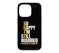 So Happy I'm Still Married Funny 25th Wedding Anniversary Case for iPhone 13 Pro