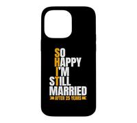 So Happy I'm Still Married Funny 25th Wedding Anniversary Case for iPhone 14 Pro Max