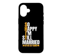 So Happy I'm Still Married Funny 25th Wedding Anniversary Case for iPhone 16