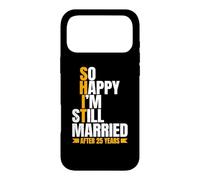 So Happy I'm Still Married Funny 25th Wedding Anniversary Case for iPhone 17 Pro Max