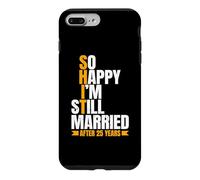 So Happy I'm Still Married Funny 25th Wedding Anniversary Case for iPhone 7 Plus/8 Plus