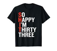 So Happy I'm Thirty Three 33 Years Old Funny 33rd Birthday T-Shirt