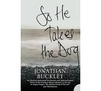So He Takes the Dog: From the Booker-longlisted author of One Boat